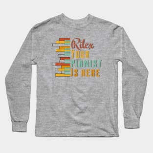 Rilex your pianist is here Long Sleeve T-Shirt